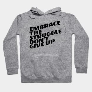 Embrace The Struggle Don't Give Up Hoodie